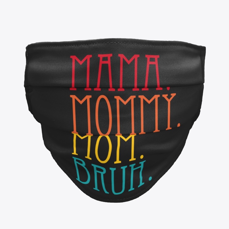 Mama Mommy Mom Bruh