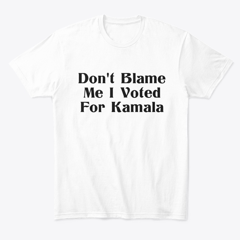 Don't Blame Me I Voted For Kamala D1
