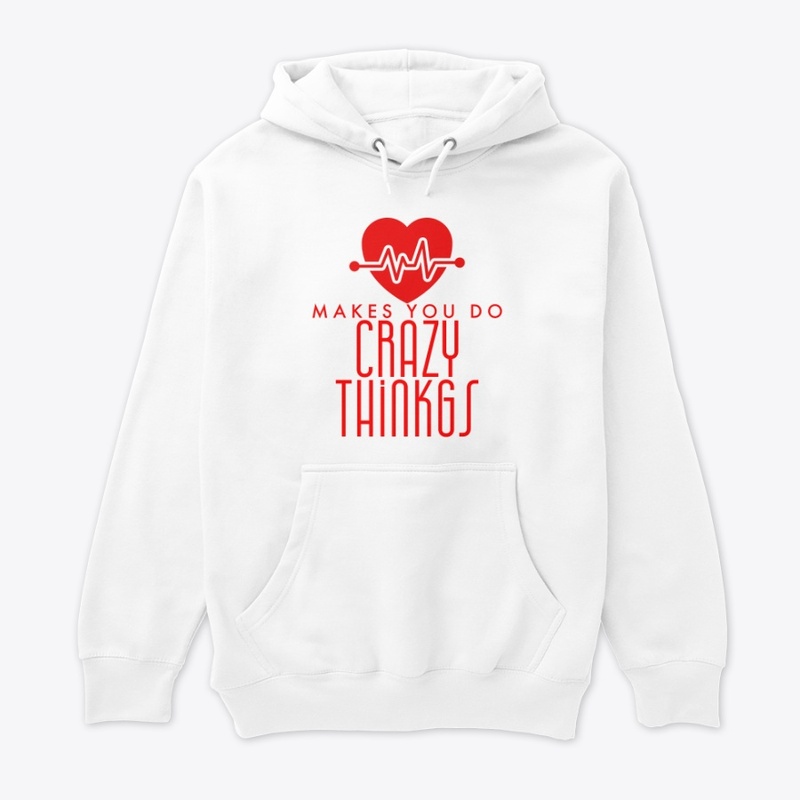 LOVE makes you do Crazy Things t-shirts