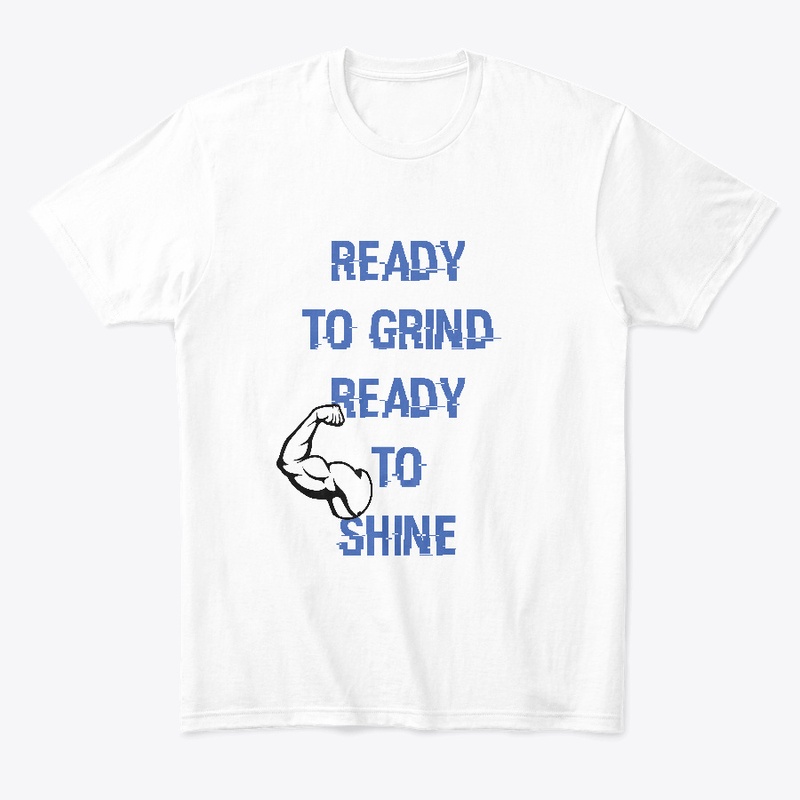 Ready to grind ready to shine 