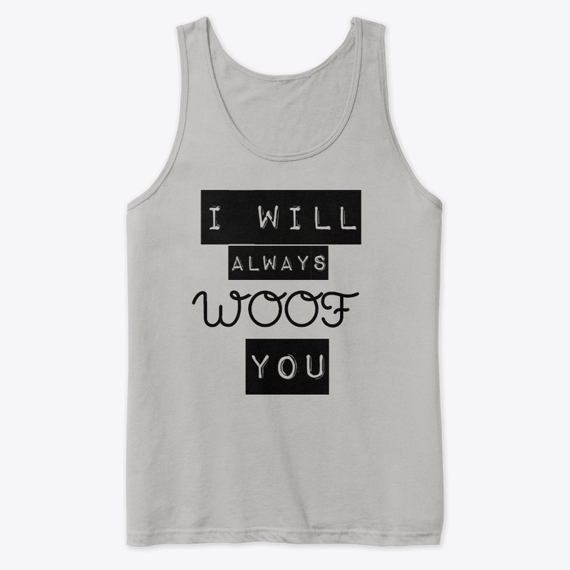 I Will Always Woof You