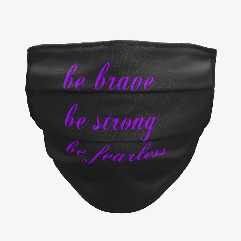 be brave be strong be fearless