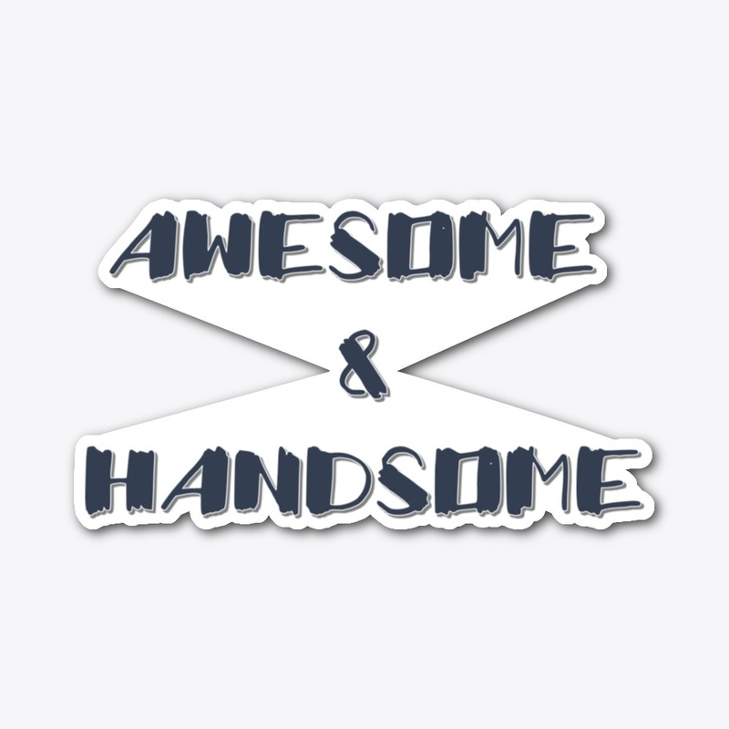 AWESOME AND HANDSOME