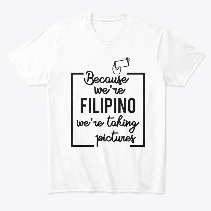 Because We're Filipino T- Shirt