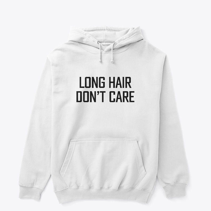 Long Hair Dont Care-Teeshirt and hoodie