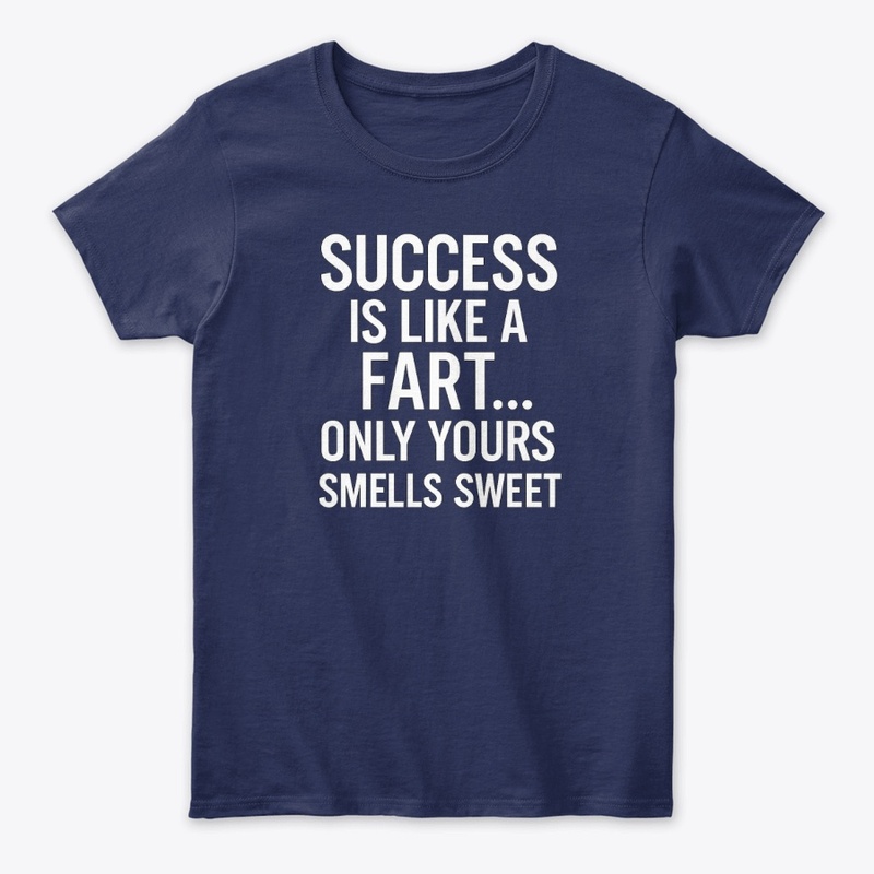 Success Is Like a Fart T-Shirt