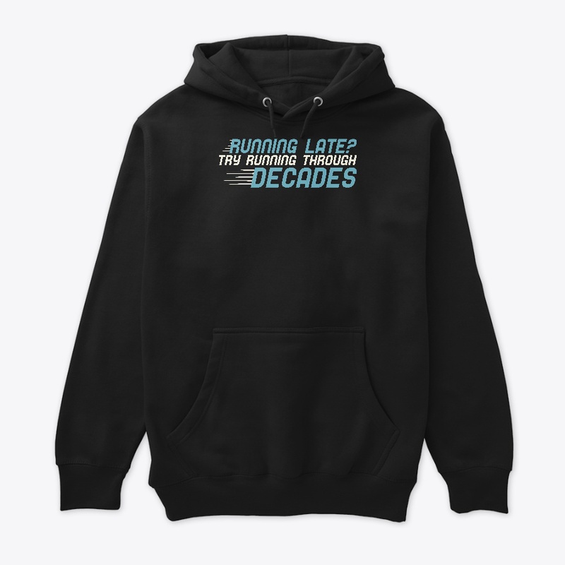 Running Late? Try Running Thru Decades