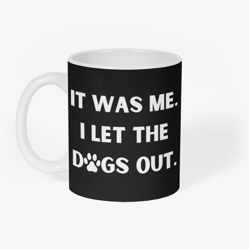 It Was Me, I Let The Dogs Out