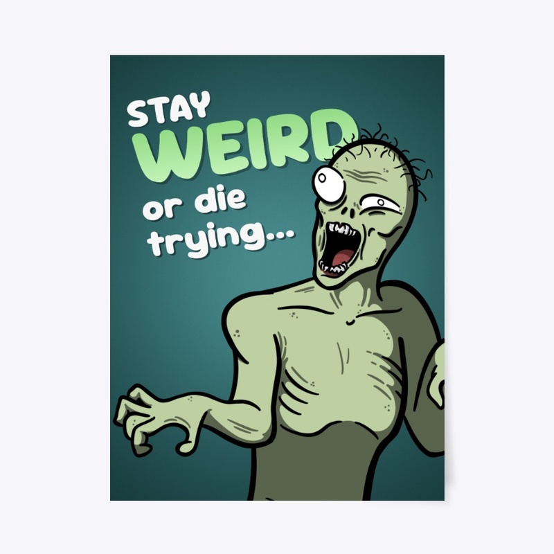 Stay Weird or Die Trying... [Poster]