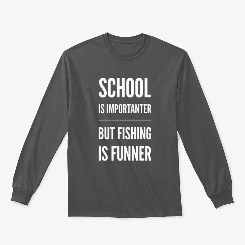 School Importanter  but Fishing Funner W