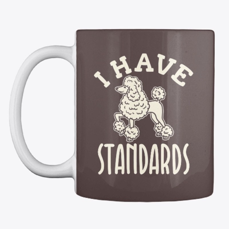 I Have Standards Poodle