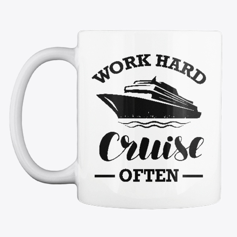 Work Hard Cruise Often
