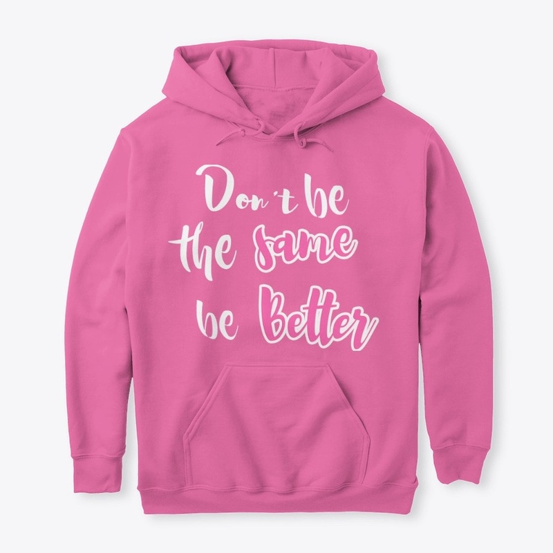 PINK "don't be the same be better"hoodie