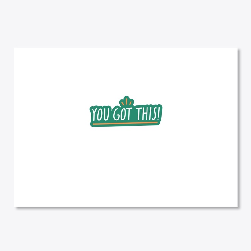 YOU GOT THIS! 