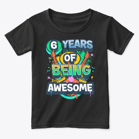 6 Years Of Being Awesome Birthday Artist Black T-Shirt Front