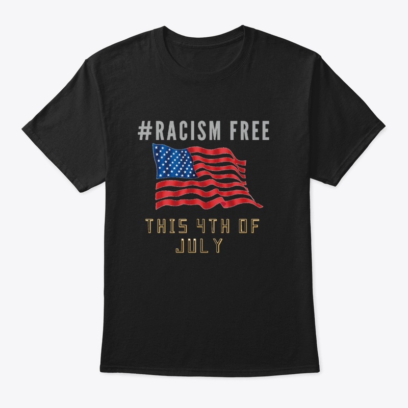 # RACISM FREE     ( 4TH OF JULY)