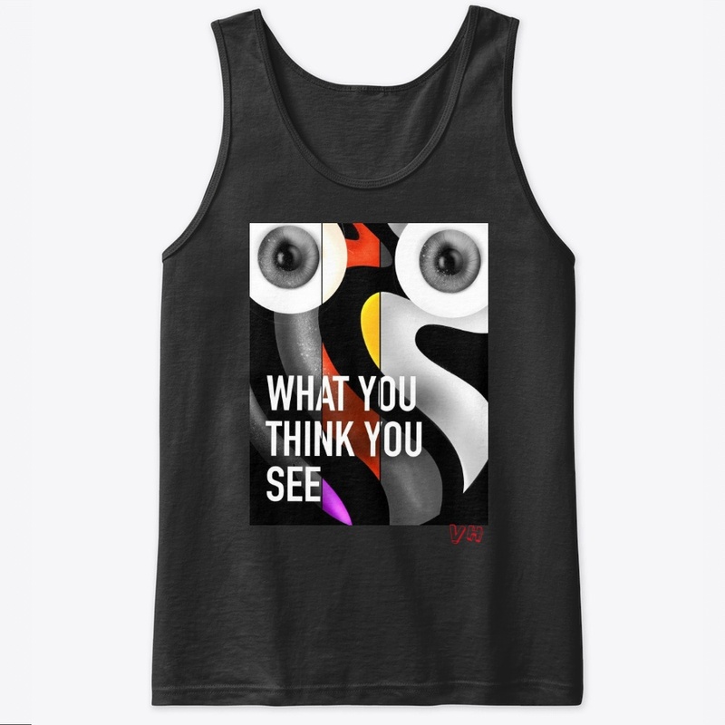 WHAT YOU THINK YOU SEE