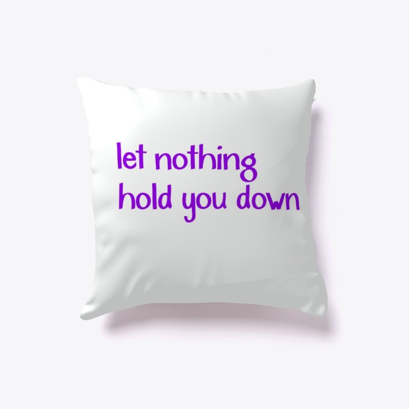 Letnothingholdyoudown Pillow