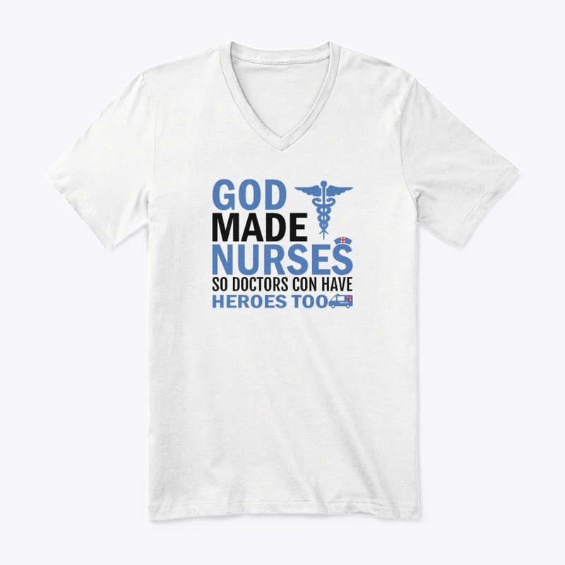 God Made Nurses So Doctors T-shirt Selle