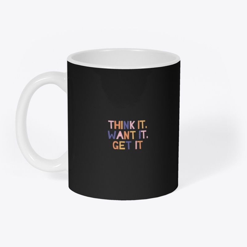 "Think It. Want It. Get It design