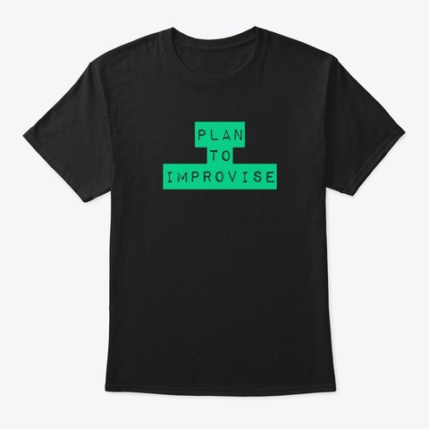 Plan To Improvise Black T-Shirt Front