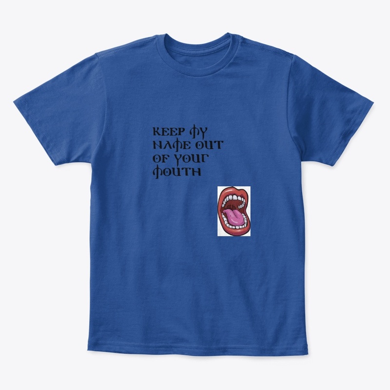 Keep My Name Out Of Your Mouth Shirts