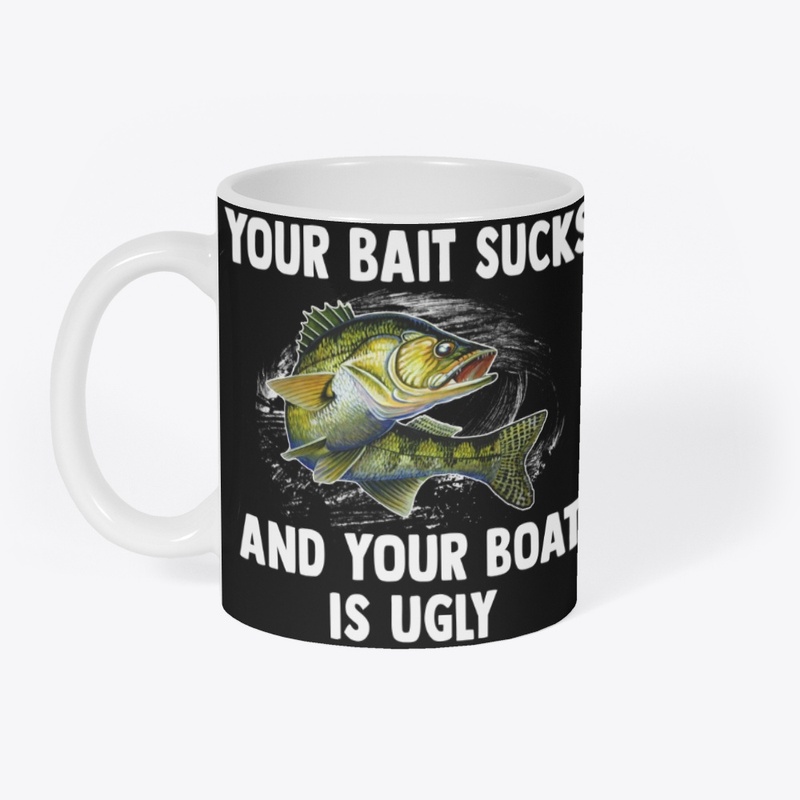 Your Bait Sucks & Boat’s Ugly Tee