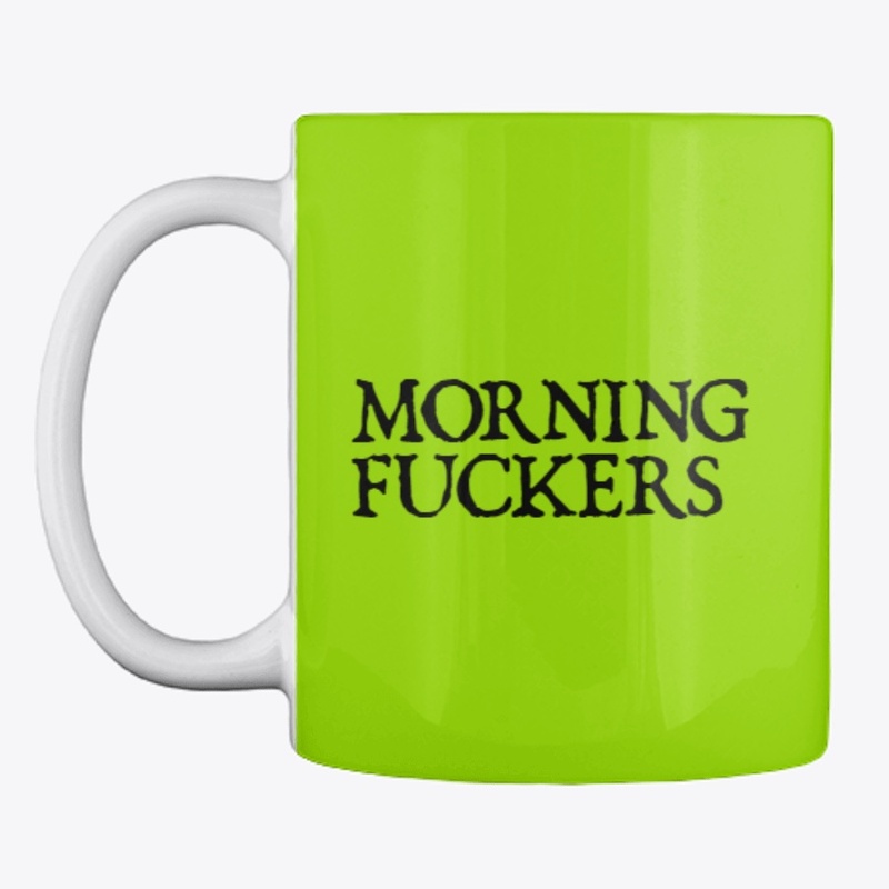 Morning Fuckers