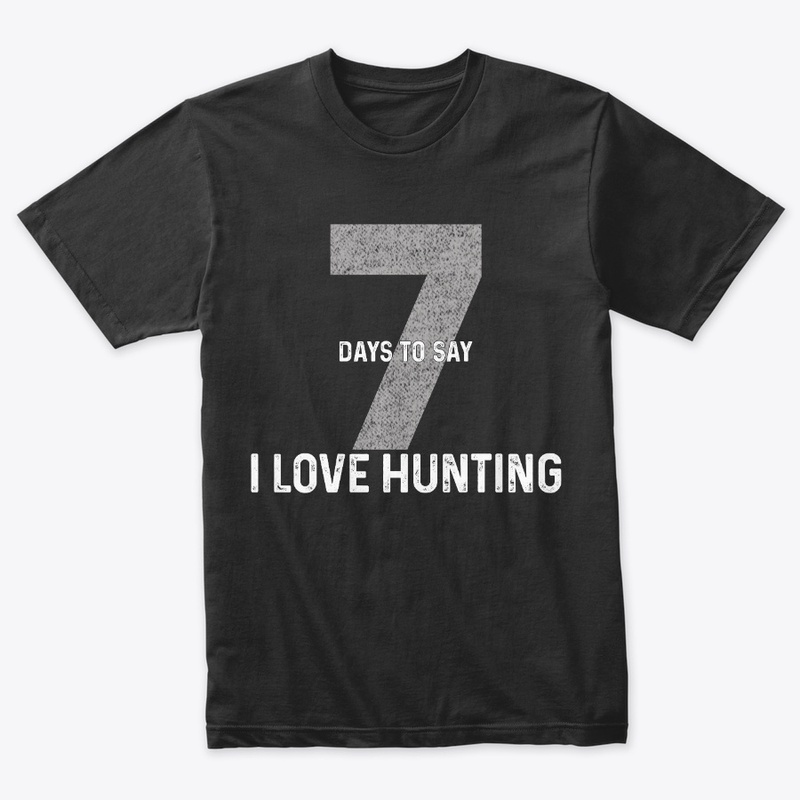 Seven Days To Say "I Love Hunting"