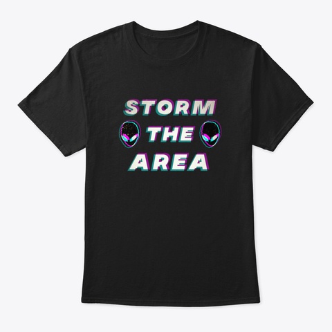 Storm The Area Alien Ufo Space 51 Iejhl Black T-Shirt Front