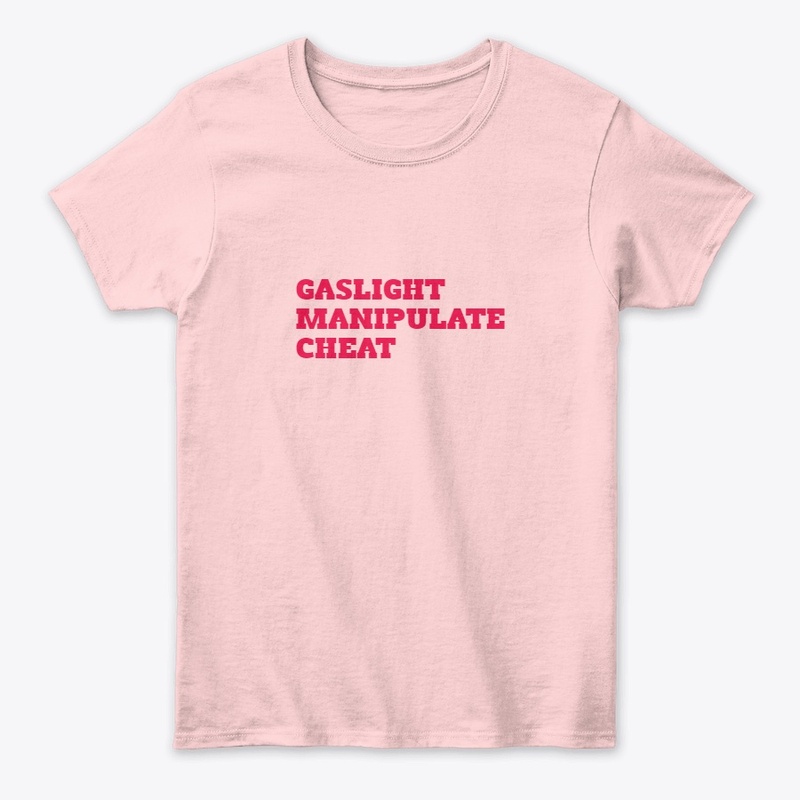 GASLIGHT MANIPULATE CHEAT SHIRTS
