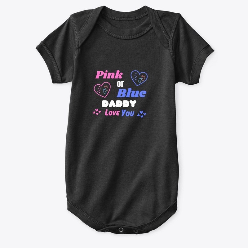 PINK OR BLUE DADDY LOVE YOU