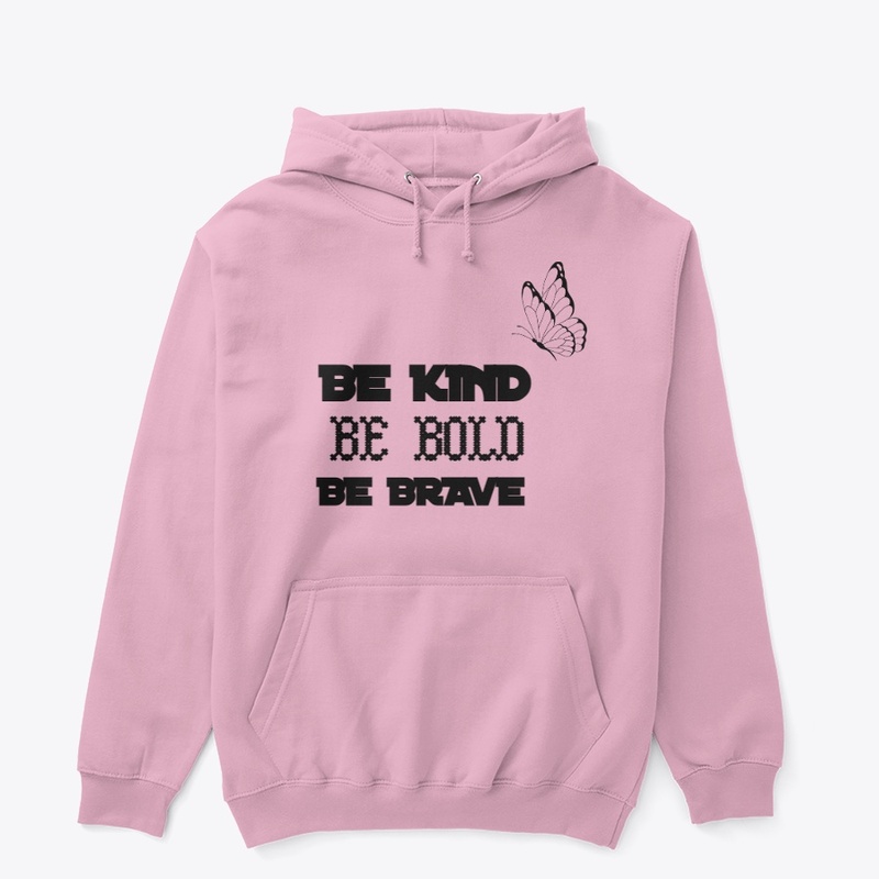 BE KIND BE BOLD AND BE BRAVE