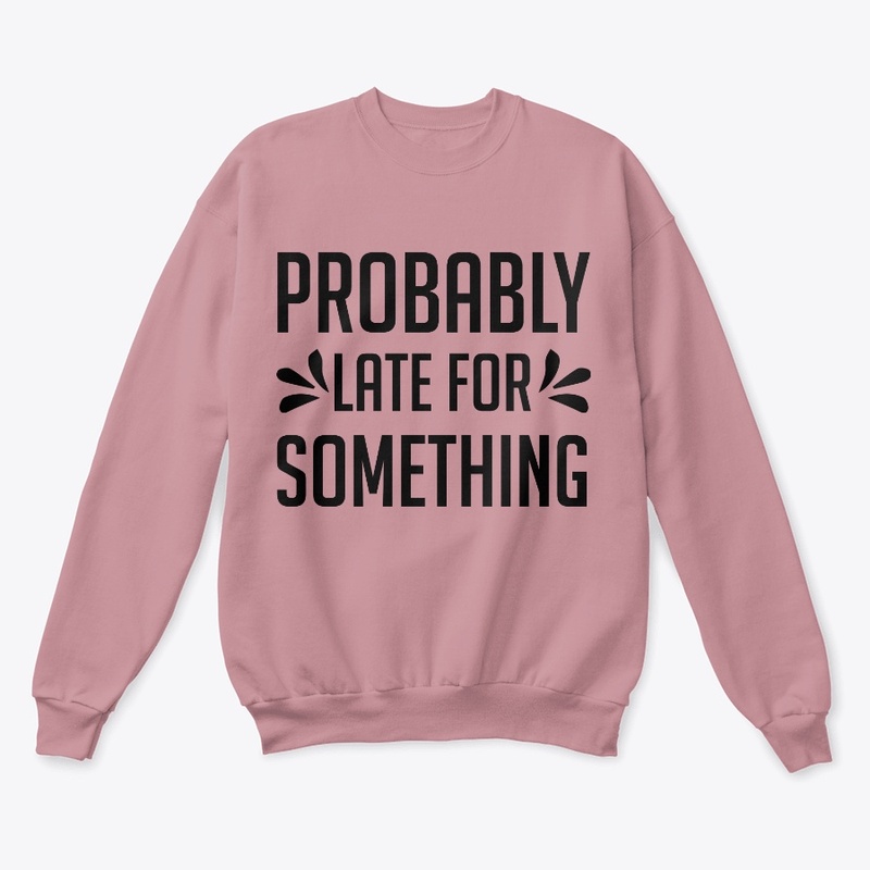 Probably Late for Something