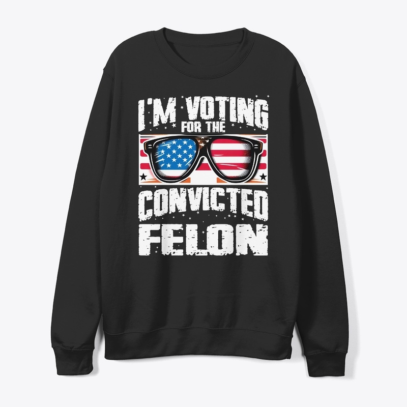 I'm Voting For The Convicted Felon
