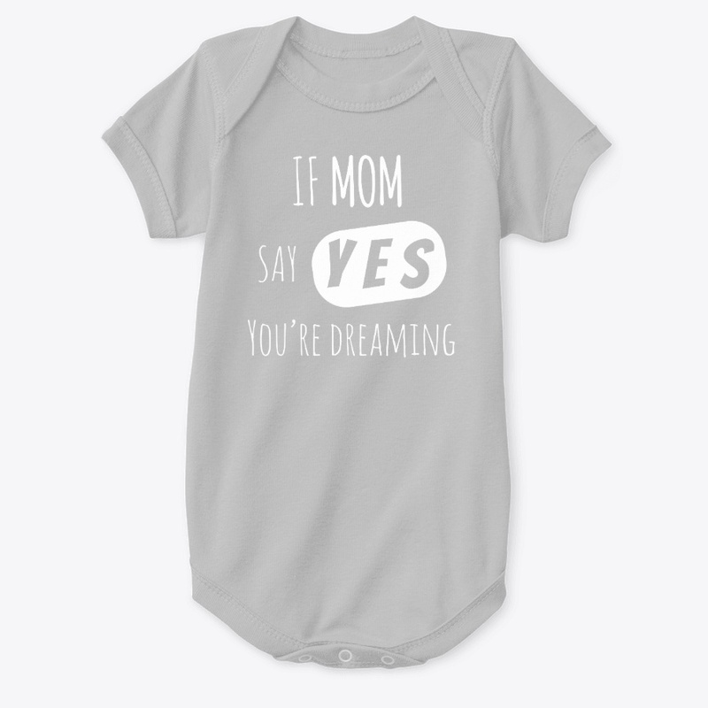 If Mom say YES, you're Dreaming