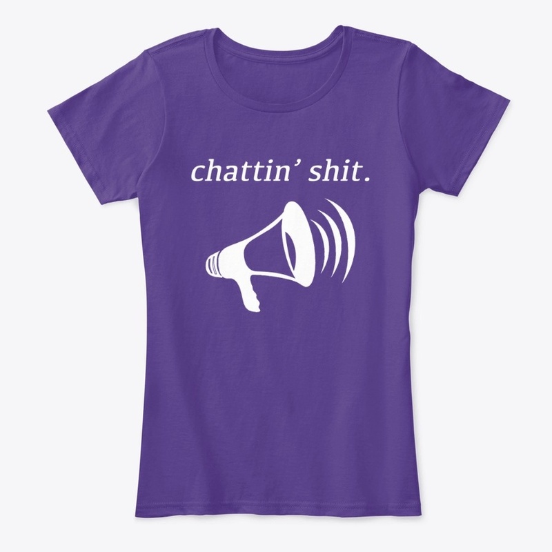 chattin shit - funny merch
