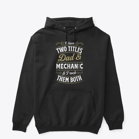 I Have Two Titles Dad And Mechanic Black T-Shirt Front