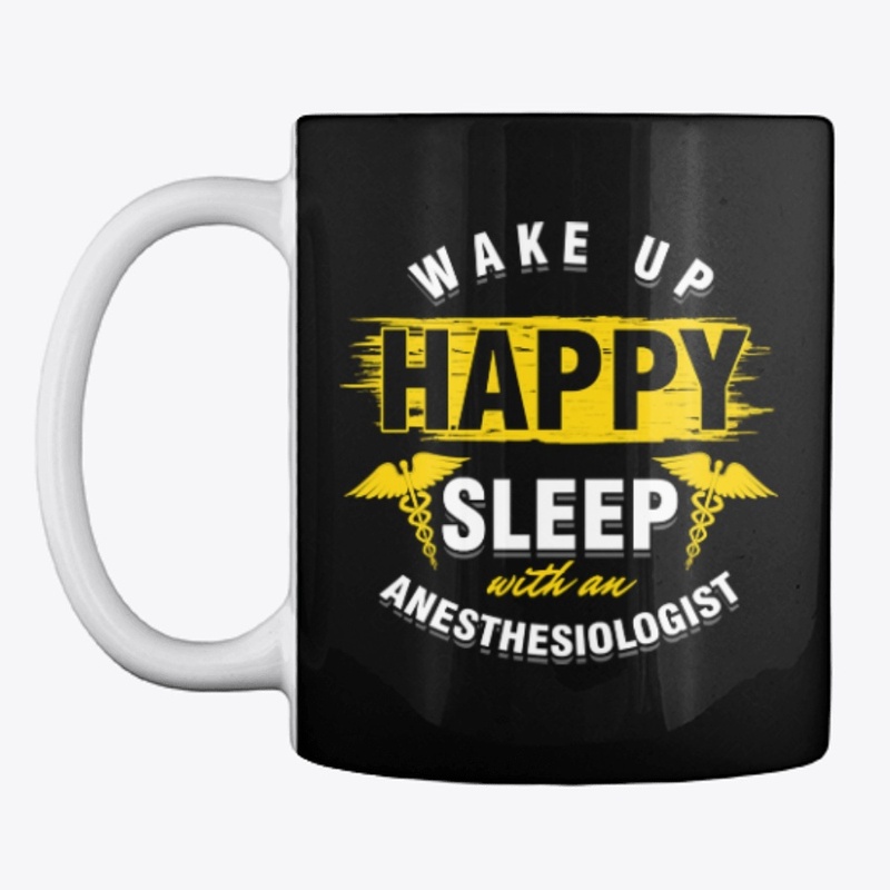 Wake Up Happy Anaesthetics Gift T-Shirt