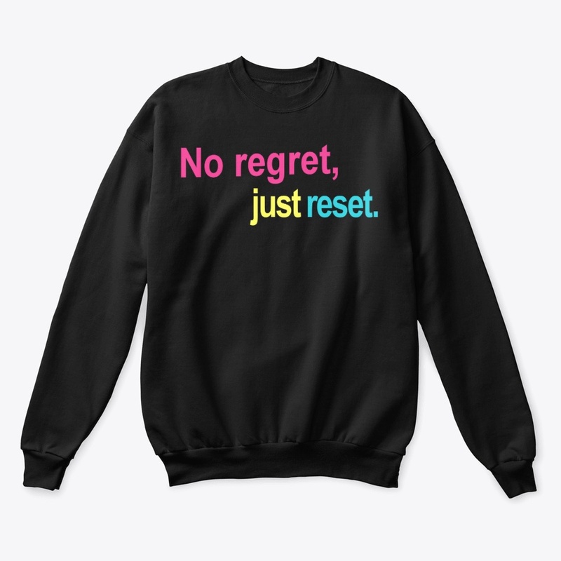 No Regret, Just Reset.