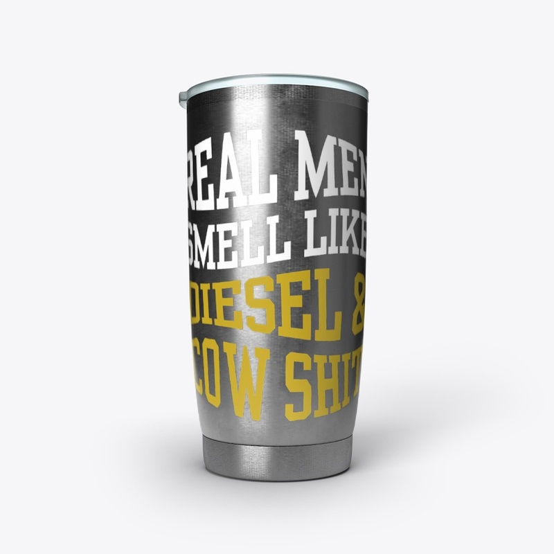 REAL MEN SMELL LIKE DIESEL AND COW SHIT