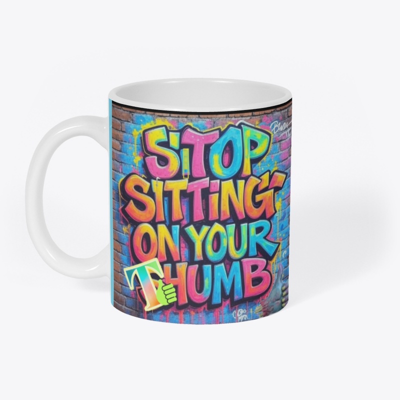 Stop Sitting On Your Thumb. part 2