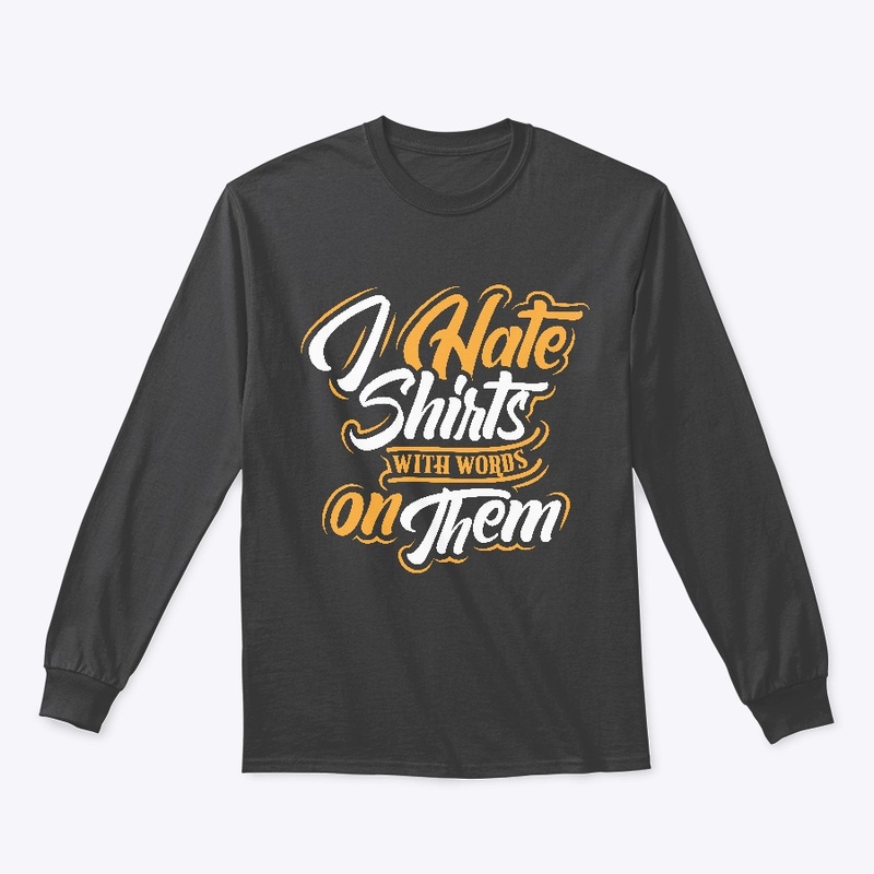 I hate Shirts with words on them