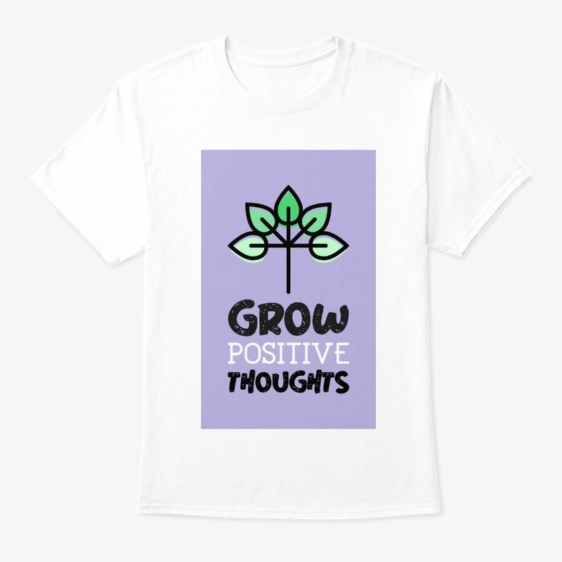 Grow positive thoughts shirt