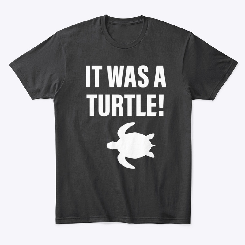 It Was A Turtle!