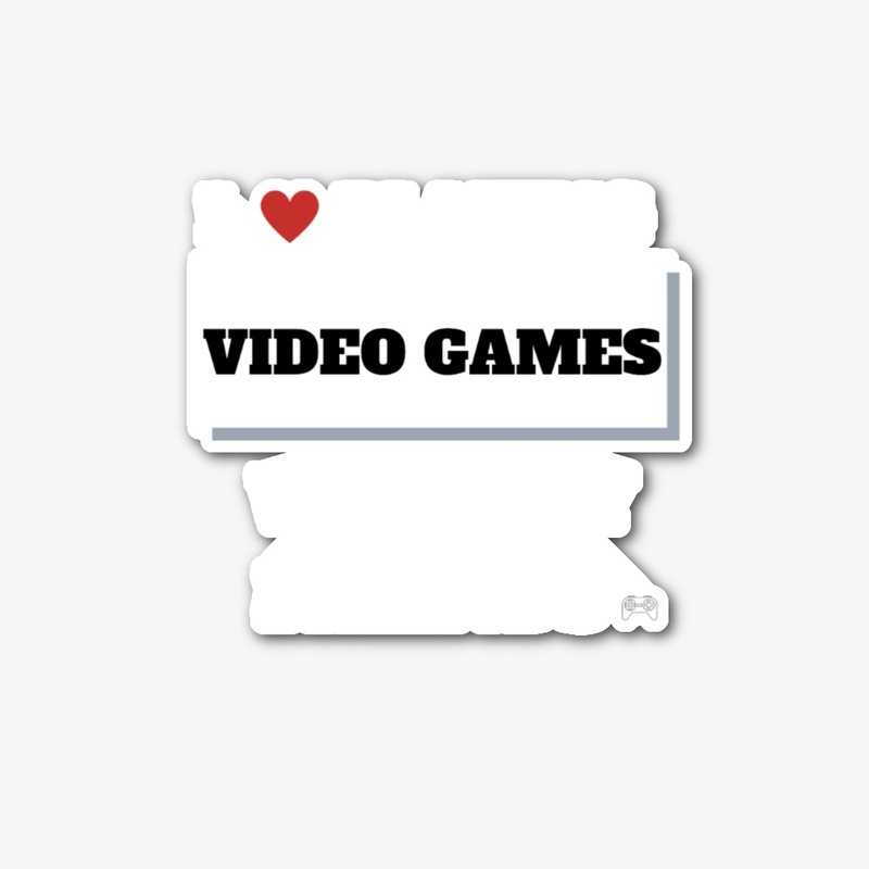 i love playing video games / friends