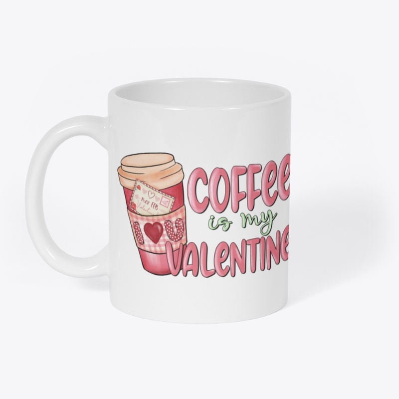 Coffee Is My Valentine – Cute Cup 