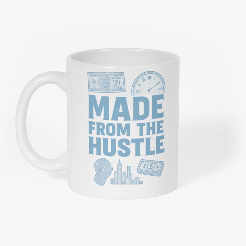 MADE FROM THE HUSTLE HAUL