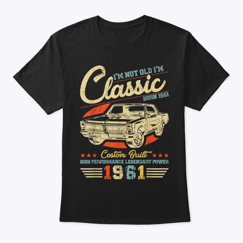 🎁 New I'm Not Old I'm A Classic 1961 Fu