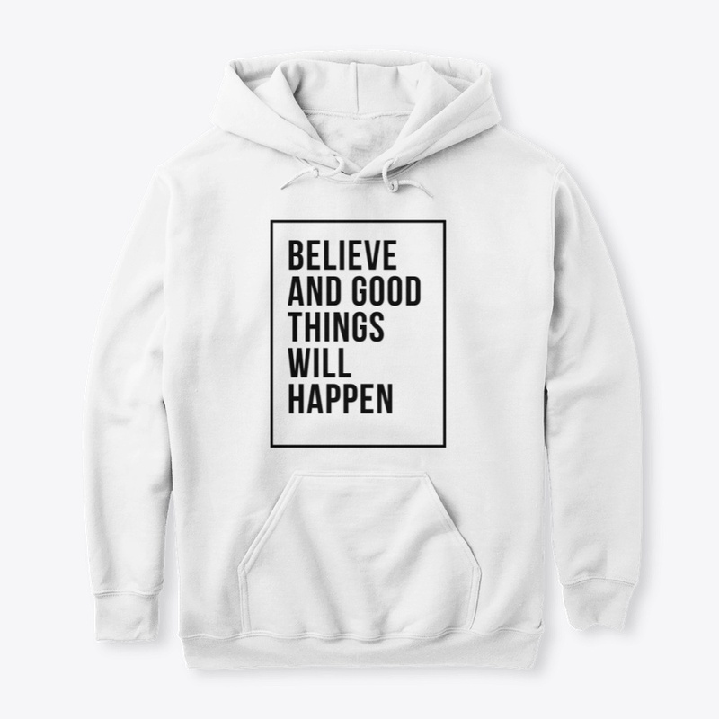 Believe Good Things Tees & Hoodies
